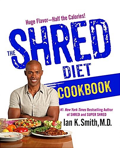 The Shred Diet Cookbook: Huge Flavors - Half the Calories (Hardcover)