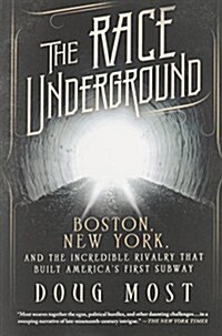 The Race Underground: Boston, New York, and the Incredible Rivalry That Built Americas First Subway (Paperback)