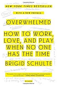 Overwhelmed: How to Work, Love, and Play When No One Has the Time (Paperback)