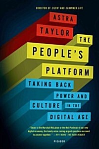 The Peoples Platform: Taking Back Power and Culture in the Digital Age (Paperback)