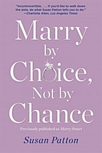 Marry by Choice, Not by Chance: Advice for Finding the Right One at the Right Time (Paperback)