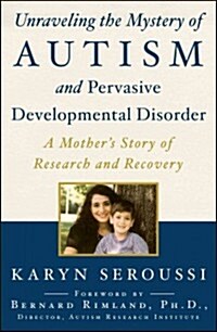 Unraveling the Mystery of Autism and Pervasive Developmental Disorder: A Mothers Story of Research and Recovery (Paperback)