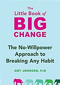 The Little Book of Big Change: The No-Willpower Approach to Breaking Any Habit (Paperback)