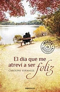 El Dia Que Me Atrevi a Ser Feliz (Paperback)