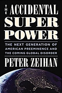 [중고] The Accidental Superpower: The Next Generation of American Preeminence and the Coming Global Disorder (Hardcover)