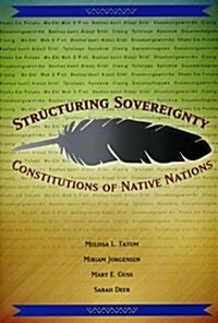 Structuring Sovereignty: Constitutions of Native Nations (Paperback)