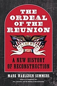 The Ordeal of the Reunion: A New History of Reconstruction (Hardcover)