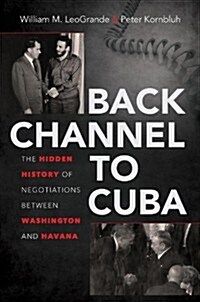 Back Channel to Cuba: The Hidden History of Negotiations Between Washington and Havana (Hardcover)
