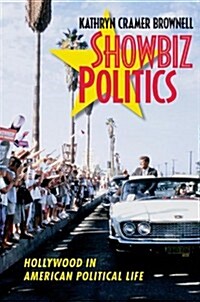 Showbiz Politics: Hollywood in American Political Life (Hardcover)