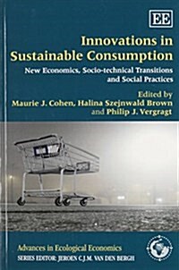 Innovations in Sustainable Consumption : New Economics, Socio-technical Transitions and Social Practices (Paperback)