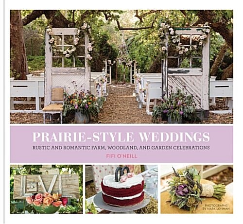 [중고] Prairie Style Weddings: Rustic and Romantic Farm, Woodland, and Garden Celebrations (Hardcover)