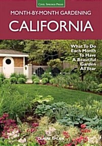 California Month-By-Month Gardening: What to Do Each Month to Have a Beautiful Garden All Year (Paperback)