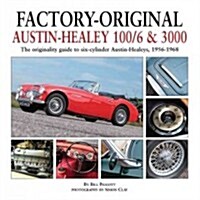 Factory-Original Austin-Healey 100/6 & 3000 : The Originality Guide to Six-Cylinder Austin-Healeys, 1956-1968 (Hardcover)