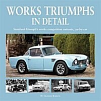 Works Triumphs in Detail : Standard-Triumphs Works Competition Entrants, Car-By-Car (Hardcover)