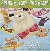 Splish Splash, Dog Bash!: A Pop-Up Summer Splash (Paperback)