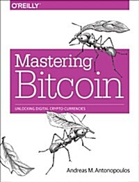 Mastering Bitcoin: Unlocking Digital Cryptocurrencies (Paperback)