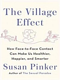 The Village Effect: How Face-To-Face Contact Can Make Us Healthier, Happier, and Smarter (Audio CD)