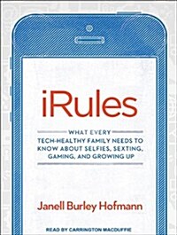 iRules: What Every Tech-Healthy Family Needs to Know about Selfies, Sexting, Gaming, and Growing Up (Audio CD)