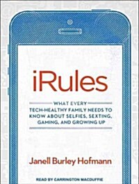 iRules: What Every Tech-Healthy Family Needs to Know about Selfies, Sexting, Gaming, and Growing Up (Audio CD, Library)