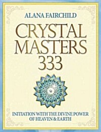 Crystal Masters 333: Initiation with the Divine Power of Heaven & Earth (Paperback)