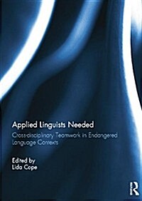 Applied Linguists Needed : Cross-disciplinary Networking in Endangered Language Contexts (Paperback)