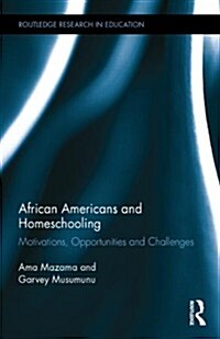 African Americans and Homeschooling : Motivations, Opportunities and Challenges (Hardcover)