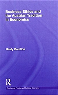 Business Ethics and the Austrian Tradition in Economics (Paperback)