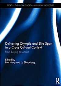 Delivering Olympic and Elite Sport in a Cross Cultural Context : From Beijing to London (Hardcover)