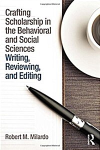 Crafting Scholarship in the Behavioral and Social Sciences : Writing, Reviewing, and Editing (Hardcover)