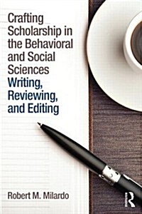 Crafting Scholarship in the Behavioral and Social Sciences : Writing, Reviewing, and Editing (Paperback)
