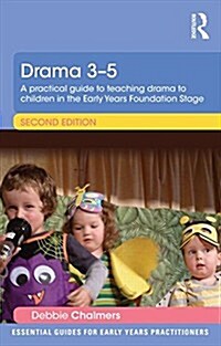 Drama 3-5 : A practical guide to teaching drama to children in the Early Years Foundation Stage (Paperback, 2 ed)