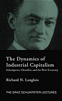 Dynamics of Industrial Capitalism : Schumpeter, Chandler, and the New Economy (Paperback)