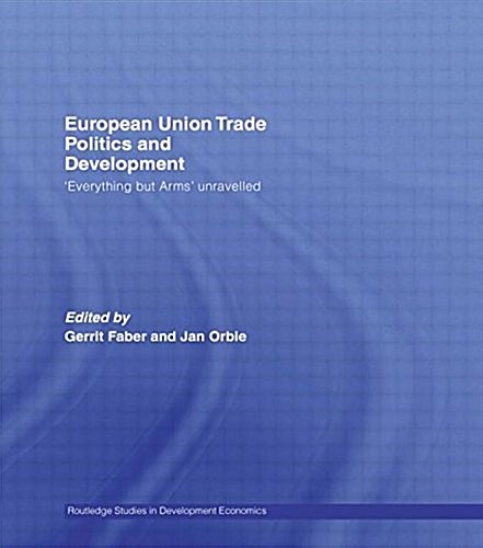 European Union Trade Politics and Development : Everything but Arms Unravelled (Paperback)