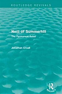 Neill of Summerhill (Routledge Revivals) : The Permanent Rebel (Paperback)