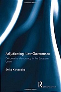 Adjudicating New Governance : Deliberative Democracy in the European Union (Hardcover)