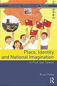 Place, Identity, and National Imagination in Post-War Taiwan (Hardcover)