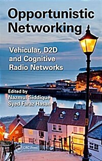 Opportunistic Networking: Vehicular, D2d and Cognitive Radio Networks (Hardcover)