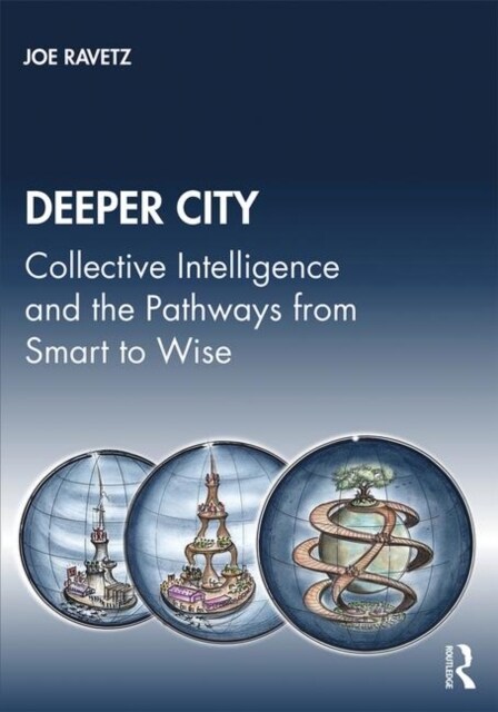 Deeper City : Collective Intelligence and the Pathways from Smart to Wise (Paperback)