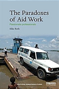 The Paradoxes of Aid Work : Passionate Professionals (Hardcover)