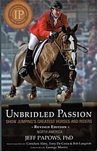 Unbridled Passion: Show Jumpings Greatest Horses and Riders (Hardcover)