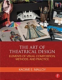 The Art of Theatrical Design : Elements of Visual Composition, Methods, and Practice (Paperback)