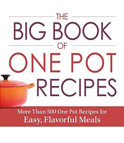 The Big Book of One Pot Recipes: More Than 500 One Pot Recipes for Easy, Flavorful Meals (Paperback)