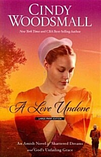 A Love Undone: An Amish Novel of Shattered Dreams and Gods Unfailing Grace (Paperback)