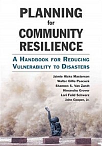Planning for Community Resilience: A Handbook for Reducing Vulnerability to Disasters (Paperback)
