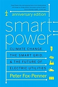 Smart Power: Climate Change, the Smart Grid, and the Future of Electric Utilities (Paperback, 2, Anniversary)