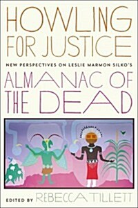 Howling for Justice: New Perspectives on Leslie Marmon Silkos Almanac of the Dead (Hardcover, 2)