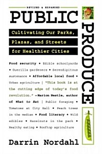 Public Produce: Cultivating Our Parks, Plazas, and Streets for Healthier Cities (Paperback)