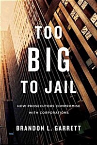 [중고] Too Big to Jail: How Prosecutors Compromise with Corporations (Hardcover)