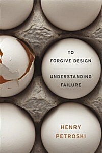 To Forgive Design: Understanding Failure (Paperback)