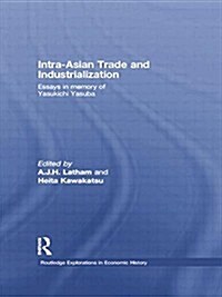 Intra-Asian Trade and Industrialization : Essays in Memory of Yasukichi Yasuba (Paperback)